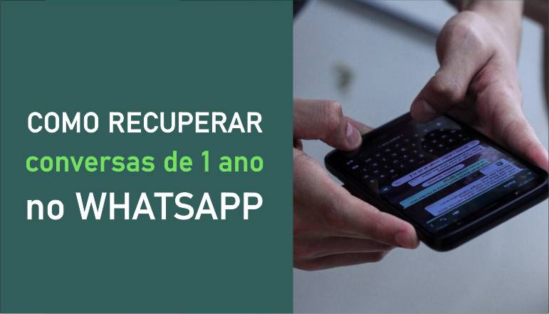 Tem como recuperar conversas de 1 ano atrás no WhatsApp